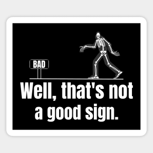 Well That's Not A Good Sign Funny Skeleton Sarcastic Graphic Magnet